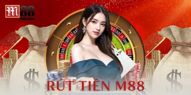  Chi tiết từng bước rút tiền trên M88